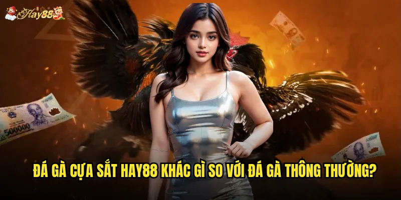 Đá Gà Cựa Sắt hay88 khác gì so với đá gà thông thường?